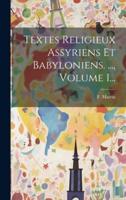 Textes Religieux Assyriens Et Babyloniens. ..., Volume 1...