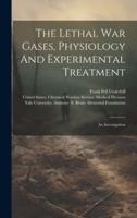 The Lethal War Gases, Physiology And Experimental Treatment
