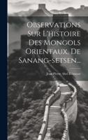 Observations Sur L'histoire Des Mongols Orientaux, De Sanang-Setsen...