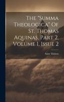 The "Summa Theologica" Of St. Thomas Aquinas, Part 2, Volume 1, Issue 2