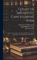 Collecta Archivi Et Cancellariae Iura