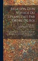 Relation D'un Voyage Du Levant, Fait Par Ordre Du Roi