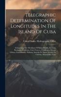 Telegraphic Determination Of Longitudes In The Island Of Cuba
