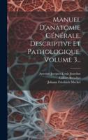 Manuel D'anatomie Générale, Descriptive Et Pathologique, Volume 3...