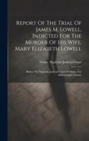 Report Of The Trial Of James M. Lowell, Indicted For The Murder Of His Wife, Mary Elizabeth Lowell