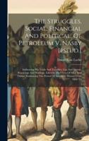 The Struggles, Social, Financial And Political, Of Petroleum V. Nasby [Pseud.]