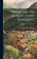 The Works Of Hubert Howe Bancroft
