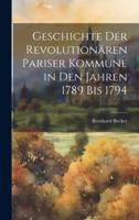 Geschichte Der Revolutionären Pariser Kommune in Den Jahren 1789 Bis 1794