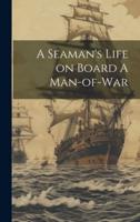 A Seaman's Life on Board A Man-of-War