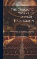 The Dramatic Works Of Gerhart Hauptmann