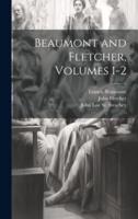 Beaumont and Fletcher, Volumes 1-2