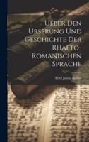 Ueber Den Ursprung Und Geschichte Der Rhaeto-Romanischen Sprache