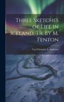 Three Sketches of Life in Iceland, Tr. By M. Fenton