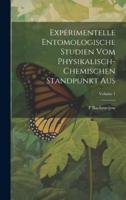 Experimentelle Entomologische Studien Vom Physikalisch-Chemischen Standpunkt Aus; Volume 1