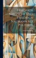 Friedrich Nietzsche Und Friedrich Naumann Als Politiker