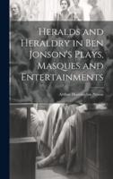 Heralds and Heraldry in Ben Jonson's Plays, Masques and Entertainments