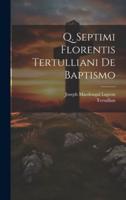 Q. Septimi Florentis Tertulliani De Baptismo