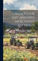 Grain, Flour, Hay, and Seed Merchants' Accounts