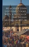 Memoir of John Lovering Cooke, With a Sketch of the Indian Mutiny of 1857-58