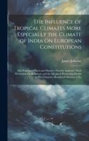 The Influence of Tropical Climates More Especially the Climate of India On European Constitutions