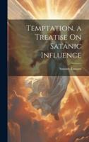 Temptation, a Treatise On Satanic Influence