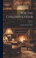 For the Children's Hour; Volume 1
