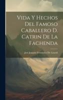 Vida Y Hechos Del Famoso Caballero D. Catrin De La Fachenda