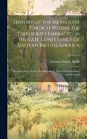 History of the Methodist Church Within the Territories Embraced in the Late Conference of Eastern British America