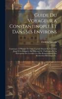 Guide Du Voyageur a Constantinople Et Dans Ses Environs