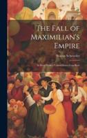 The Fall of Maximilian's Empire