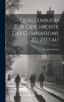 Quellenbuch Zur Geschichte Des Gymnasiums Zu Zittau