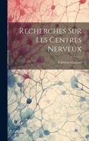 Recherches Sur Les Centres Nerveux