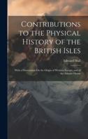 Contributions to the Physical History of the British Isles