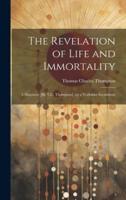 The Revelation of Life and Immortality