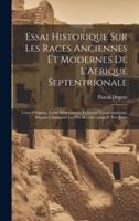 Essai Historique Sur Les Races Anciennes Et Modernes De L'Afrique Septentrionale