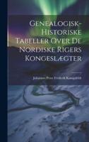 Genealogisk-Historiske Tabeller Over De Nordiske Rigers Kongeslægter