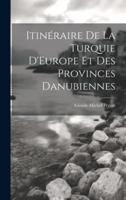Itinéraire De La Turquie D'Europe Et Des Provinces Danubiennes