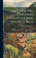 La Caida Del Gobierno Constitucional En Costa Rica