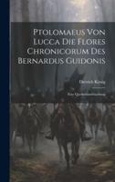 Ptolomaeus Von Lucca Die Flores Chronicorum Des Bernardus Guidonis