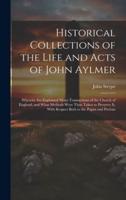Historical Collections of the Life and Acts of John Aylmer