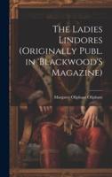 The Ladies Lindores (Originally Publ. In 'Blackwood'S Magazine)