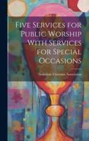 Five Services for Public Worship With Services for Special Occasions
