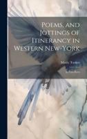 Poems, and Jottings of Itinerancy in Western New-York