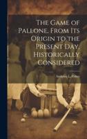 The Game of Pallone, From Its Origin to the Present Day, Historically Considered