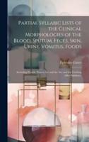 Partial Syllabic Lists of the Clinical Morphologies of the Blood, Sputum, Feces, Skin, Urine, Vomitus, Foods