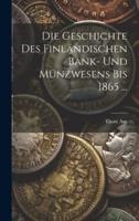 Die Geschichte Des Finländischen Bank- Und Münzwesens Bis 1865 ...