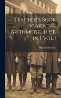 Teacher's Book of Mental Arithmetic. [7 Pt. In 1 Vol.]