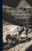 De Precationum Romanarum Sermone ...