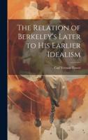 The Relation of Berkeley's Later to His Earlier Idealism