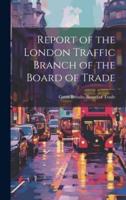 Report of the London Traffic Branch of the Board of Trade